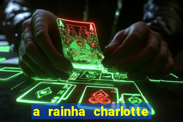 a rainha charlotte era negra